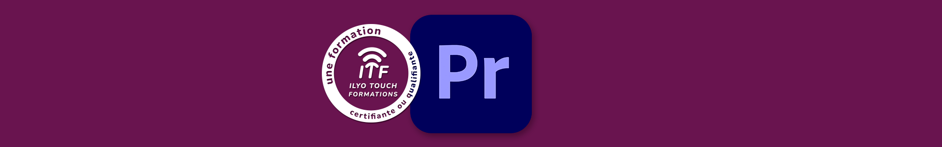 Formation Adobe Premiere Pro - Ilyo Touch Formations